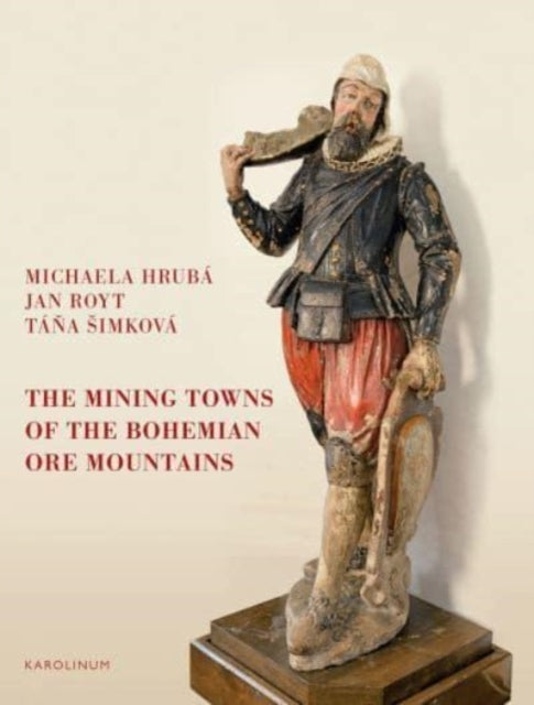 Book cover of: Mining Towns of the Bohemian Ore Mountains. By: Michaela Hruba