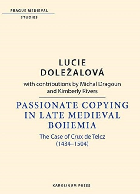 Book cover of: Passionate Copying in Late Medieval Bohemia. By: Lucie Dolezalova