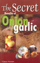 Book cover of: Secret Benefits of Onion & Garlic. By: Vijaya Kumar