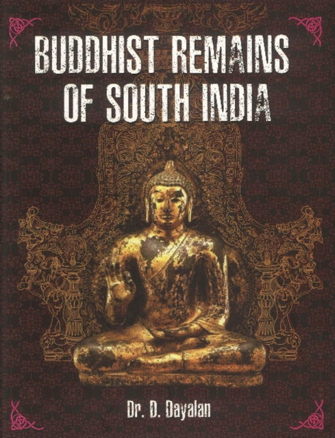 Book cover of: Buddhist Remains of South India. By: D. Dayalan