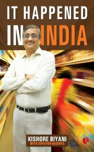 Book cover of: It Happened in India. By: Kishore Biyani