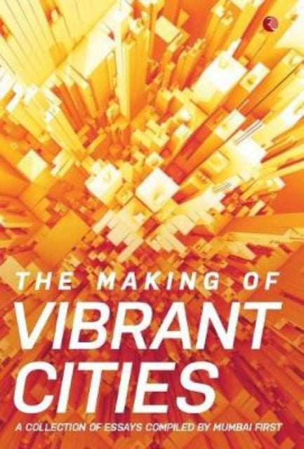 Book cover of: Making Of Vibrant Cities. By: Mumbai First (Organisation)