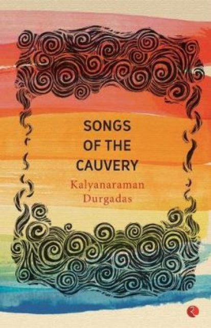 Book cover of: Songs of the Cauvery. By: Kalyanaraman Durgadas