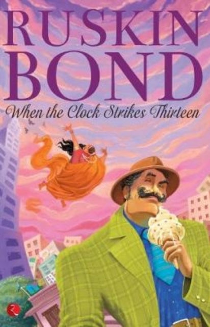 Book cover of: When The Clock Strikes Thirteen. By: Ruskin Bond
