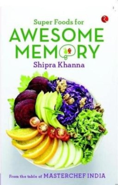 Book cover of: Super Foods for Awesome Memory. By: Shipra Khanna