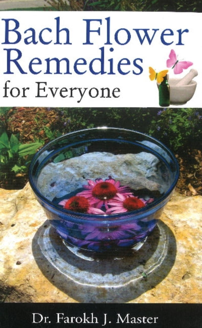 Book cover of: Bach Flower Remedies for Everyone. By: Farokh J. Master