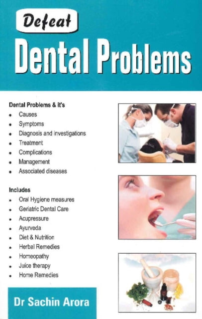 Book cover of: Defeat Dental Problems. By: Sachin Arora