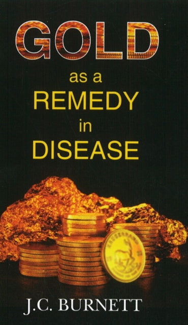 Book cover of: Gold as a Remedy in Disease. By: J. C. Burnett
