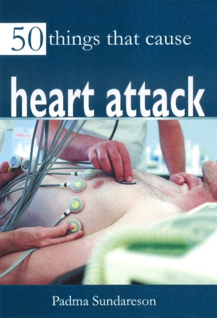 Book cover of: 50 Things that Cause Heart Attack. By: Padma Sundareson