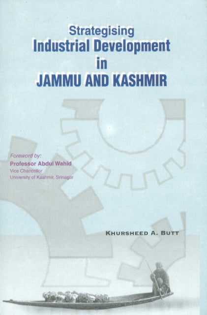 Book cover of: Strategising Industrial Development in Jammu & Kashmir. By: Khursheed A. Butt