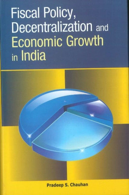Book cover of: Fiscal Policy, Decentralization & Economic Growth in India. By: Pradeep S. Chauhan