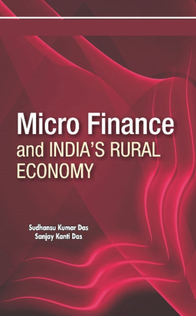 Book cover of: Micro Finance & India's Rural Economy. By: Sanjay Kanti Das