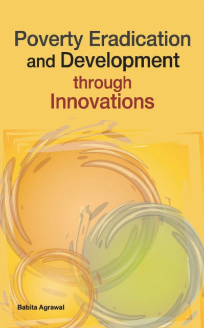 Book cover of: Poverty Eradication & Development Through Innovations. By: Babita Agrawal