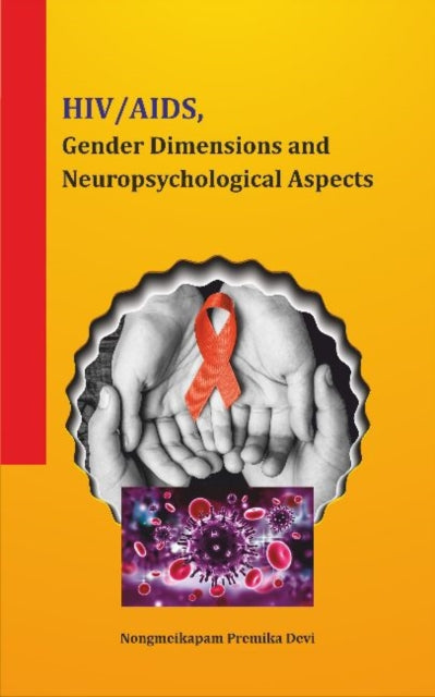 Book cover of: HIV / AIDS, Gender Dimensions and Neuropsychological Aspects. By: Nongmeikapam Premika Devi