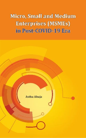 Micro, Small and Medium Enterprises (MSMEs) in Post-COVID-19 Era