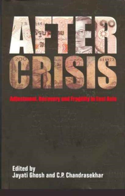 Book cover of: After Crisis – Adjustment, Recovery and Fragility in East Asia. By: Jayati Ghosh