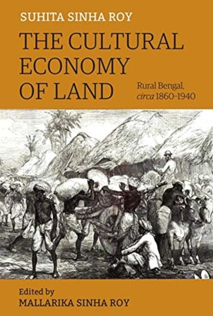 Book cover of: Cultural Economy of Land – Rural Bengal, Circa 1860–1940. By: Suhita Sinha Roy