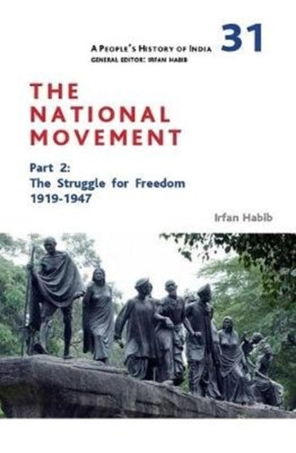 Book cover of: People's History of India 31 – The National Movement, Part 2 – The Struggle for Freedom, 1919–1947. By: Irfan Habib