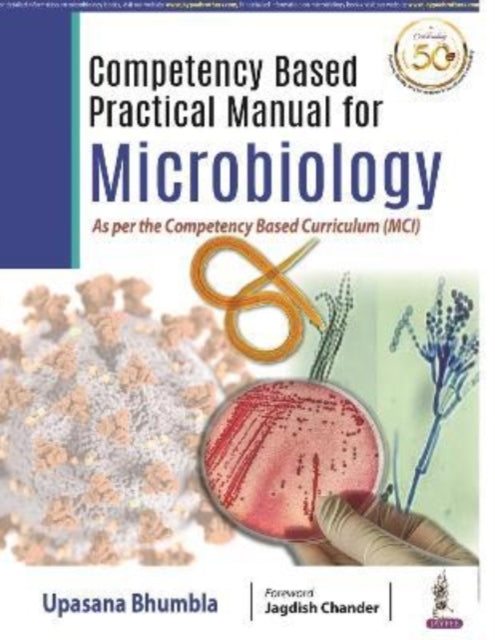 Book cover of: Competency Based Practical Manual for Microbiology. By: Upasana Bhumbla