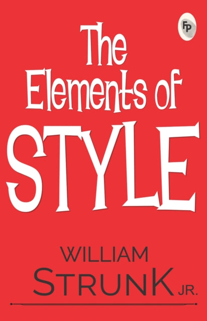 Book cover of: The Elements of Style. By: William Strunk, Jr.