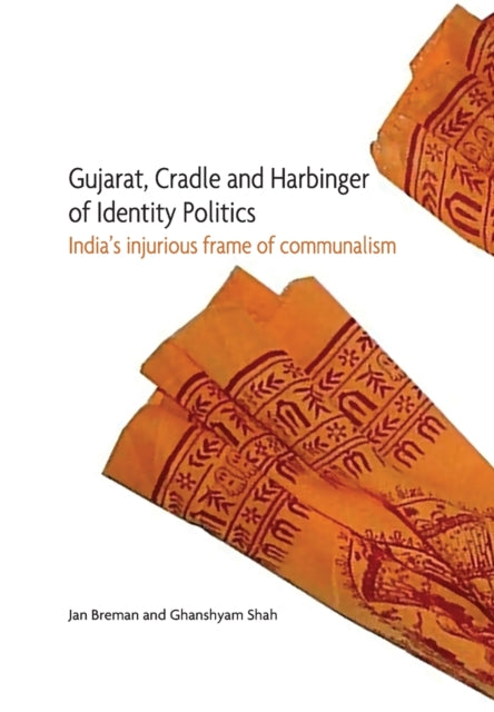 Book cover of: Gujarat, Cradle and Harbinger of Identity Politi – India's Injurious Frame of Communalism