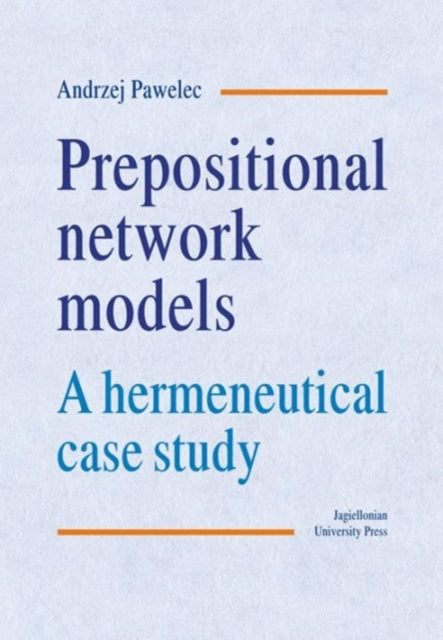 Book cover of: Prepositional Network Models – A Hermeneutical Case Study. By: Andrzej Pawelec