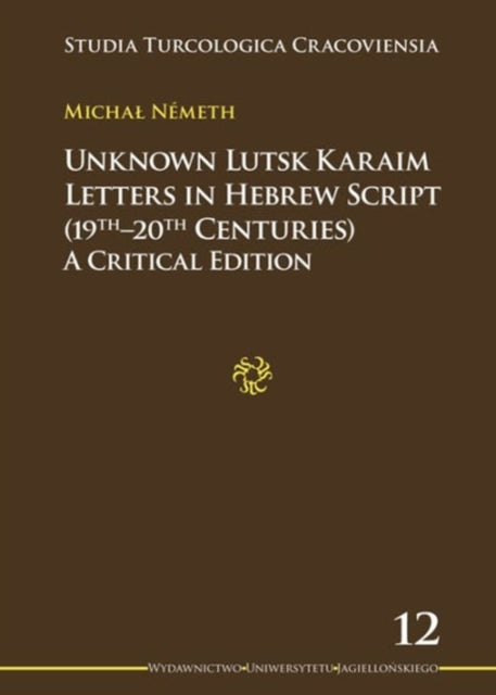 Book cover of: Unknown Lutsk Karaim Letters in Hebrew Script 1 – A Critical Edition. By: Michal Németh