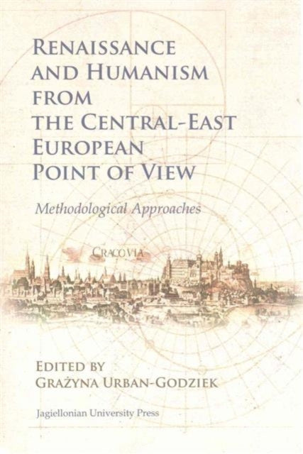 Book cover of: Renaissance and Humanism from the Central–East European Point of View – Methodological Approaches. By: Grazyna Urban-Godziek