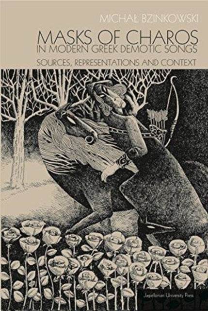 Book cover of: Masks of Charos in Modern Greek Demotic Songs – Sources, Representations, and Context. By: Micha Bzinkowski