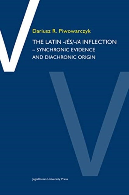 Book cover of: Latin –ies/ia Inflection – Synchronic Evidence and Diachronic Origin. By: Dariusz R. Piwowarczyk