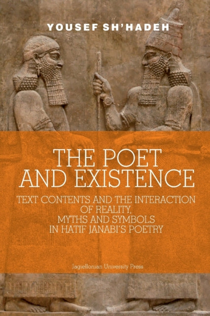 Book cover of: Poet and Existence – Text Contents and the Interaction of Reality, Myths and Symbols in Hatif Janabi's Poetry. By: Yousef Sh'hadeh