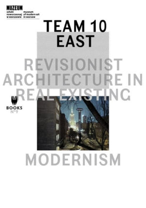 Team 10 East – Revisionist Architecture in Real Existing Modernism