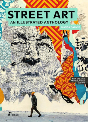 Street Art: An Illustrated Anthology (New, Updated and Enlarged)