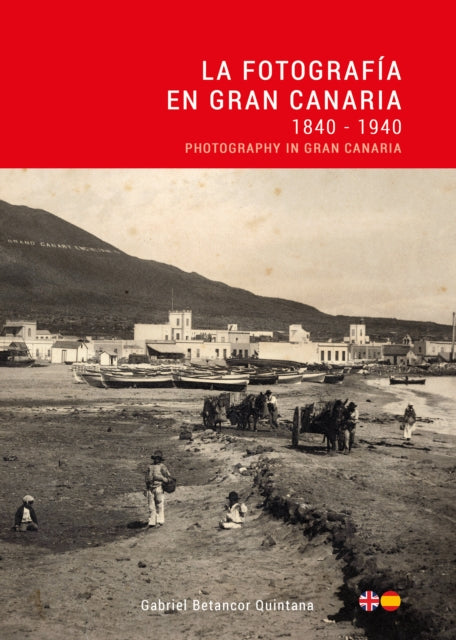 Book cover of: La Fotografia en Gran Canaria: 1840 - 1940 / Photography in Gran Canaria. By: Gabriel Betancor Quintana