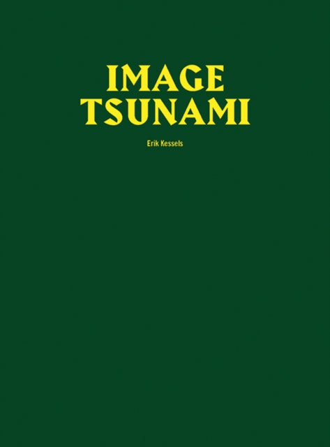 Book cover of: Image Tsunami. By: Erik Kessels