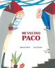 Book cover of: Mi vecino Paco (My Neighbor Frankie). By: Ignacio Sanz