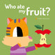 Book cover of: Who Ate My Fruit?. By: Canizales