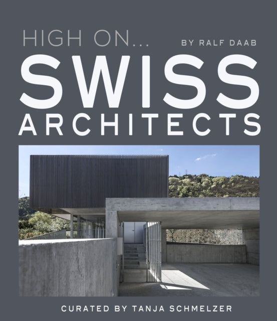 Book cover of: High On… Swiss Architects. By: Ralf Daab