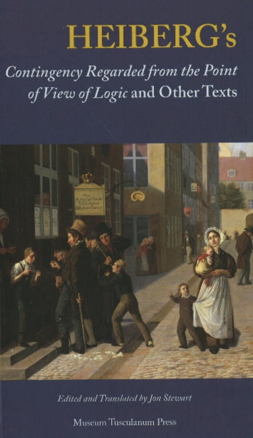 Book cover of: Heiberg's Contingency Regarded from the Point of View of Logic and Other Texts. By: Johan Ludvig Heiberg
