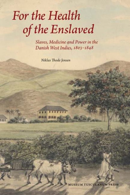 Book cover of: For the Health of the Enslaved. By: Niklas Thode Jensen