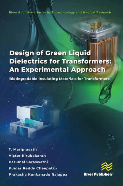 Book cover of: Design of Green Liquid Dielectrics for Transformers: An Experimental Approach. By: T. Mariprasath