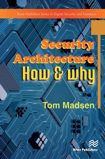 Book cover of: Security Architecture – How & Why. By: Tom Madsen