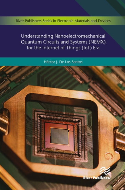Book cover of: Understanding Nanoelectromechanical Quantum Circuits and Systems (NEMX) for the Internet of Things (IoT) Era