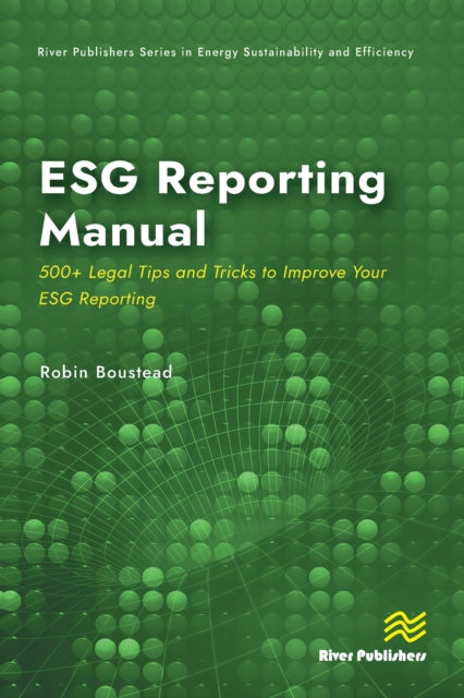 Book cover of: ESG Reporting Manual: 500+ Legal Tips and Tricks to Improve Your ESG Reporting. By: Robin Boustead