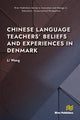 Book cover of: Chinese Language Teachers’ Beliefs and Experiences in Denmark. By: Li Wang