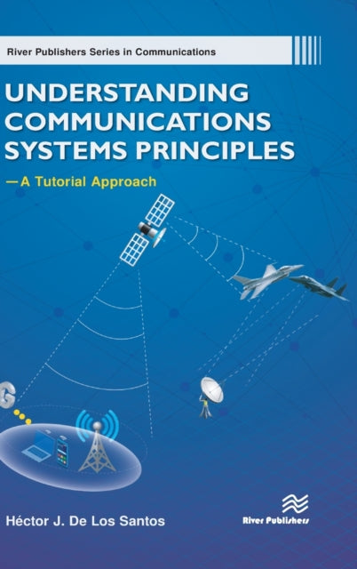 Book cover of: Understanding Communications Systems Principles—A Tutorial Approach. By: Héctor J. De Los Santos