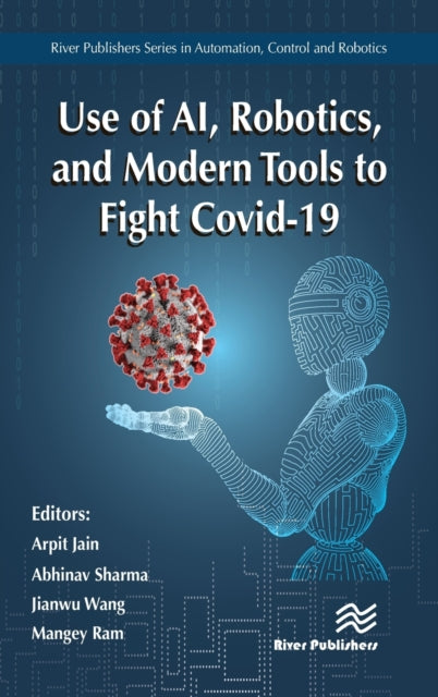 Book cover of: Use of AI, Robotics and Modelling tools to fight Covid-19. By: Arpit Jain