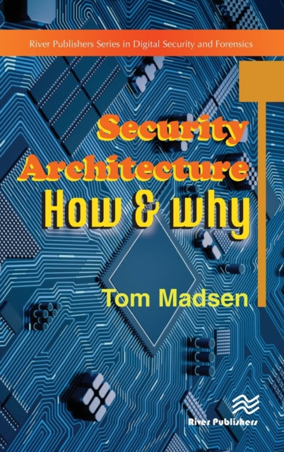 Book cover of: Security Architecture – How & Why. By: Tom Madsen