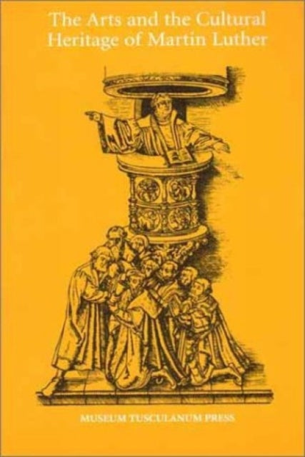 Book cover of: Arts and the Cultural Heritage of Martin Luther