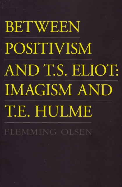 Book cover of: Between Positivism & T S Eliot. By: Flemming Olsen